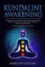 Kundalini Awakening: Learn How to Expand Your Mind, Heal Your Body and Feel More Relaxed Through Chakra Meditation (Includes Practical Exer