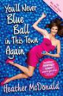(YOU'LL NEVER BLUE BALL IN THIS TOWN AGAIN: ONE WOMAN'S PAINFULLY FUNNY QUEST TO GIVE IT UP) BY McDonald, Heather(Author)Paperback Jun-2010