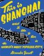This is Shanghai : What it's Like to Live in the World's Most Populous City (People's Guide)