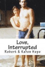 Love, Interrupted: A true story of lost love rekindled
