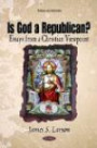 Is God a Republican?: Essays from a Christian Viewpoint (Religion and Spirituality)