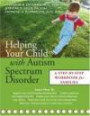 Helping Your Child With Autism Spectrum Disorder: A Step-By-Step Workbook For Familie