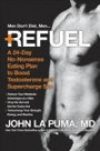 Refuel: A Revolutionary 24-Day Program to Drop the Gut, Boost Testosterone, and Supercharge Your Strength, Energy, and Stamina Naturally and Forever
