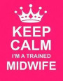 Keep Calm I'm a Trained Midwife: Large Pink Notebook/Journal for Writing 100 Pages, Midwife Gift for Women & Men
