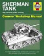 Sherman Tank Manual: An Insight into the History, Development, Production, uses and ownership of the world's most iconic tank (Owners Workshop Manual)
