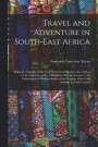 Travel and Adventure in South-East Africa; Being the Narrative of the Last Eleven Years Spent by the Author on the Zambesi and its Tributaries; With an Account of the Colonisation of Mashunaland and