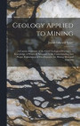 Geology Applied to Mining; a Concise Summary of the Chief Geological Principles, a Knowledge of Which is Necessary to the Understanding and Proper Exploitation of Ore-deposits, for Mining men and