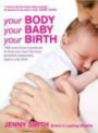 Your Body, Your Baby, Your Birth: The Must-Have Handbook to Help You Have the Best Possible Pregnancy, Labour and Birth