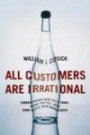 All Customers Are Irrational: Understanding What They Think, What They Feel, and What Keeps Them Coming Back