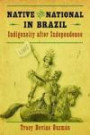 Native and National in Brazil: Indigeneity after Independence (First Peoples: New Directions in Indigenous Studies (University of North Carolina Press Paperback))