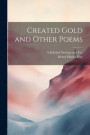 Created Gold and Other Poems