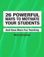 26 Powerful Ways to Motivate Your Students and Have More Fun Teaching: Fun, Engaging, Productive Classrooms