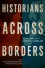 Historians across Borders: Writing American History in a Global Age (Fletcher Jones Foundation Book in the Humanities)