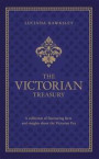 The Victorian Treasury: A Collection of Fascinating Facts and Insights About the Victorian Era