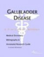 Gallbladder Disease: A Medical Dictionary, Bibliography, and Annotated Research Guide to Internet References