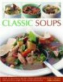 Classic Soups: Over 90 delicious recipes from around the world shown step-by-step in more than 400 photograph