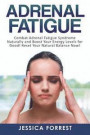 Adrenal Fatigue: Combat Adrenal Fatigue Syndrome Naturally and Boost Your Energy Levels for Good! Reset Your Natural Balance Now! (Reduce Stress, Boost Energy, Adreanl Reset Diet) (Volume 1)