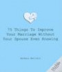75 Things to Improve Your Marriage Without Your Spouse Even Knowing (Good Things to Know)