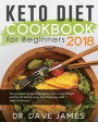 Keto Diet Cookbook for Beginners 2018: The Complete Guide of Ketogenic Diet to Lose Weight and Overall Health, Have Easy Tasty Low Carb High Fat Recip