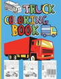 Truck Coloring Book: Amazing Kids Coloring Book with Monster Trucks, Fire Trucks, Dump Trucks, Garbage Trucks and Many More Big Vehicles Fo