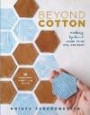 Beyond Cotton: Making by Hand: Stamp, Print, Dye & Paint 18 Modern Mixed Media Sewing Projects