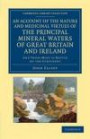 An Account of the Nature and Medicinal Virtues of the Principal Mineral Waters of Great Britain and Ireland: And Those Most in Repute on the Continent ... Library Collection - History of Medicine)