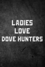 Ladies Love Dove Hunters: Funny Bird Hunting Journal For Hunters: Blank Lined Notebook For Hunt Season To Write Notes & Writing