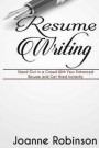 Resume Writing: Stand Out in a Crowd With Your Enhanced Resume and Get Hired Instantly (With Resume and Job Interview Tips)