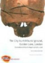The City Bunhill Burial Ground, Golden Lane, London: Excavations at South Islington Schools, 2006 (MoLAS Archaeology Studies Series)