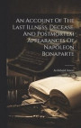 An Account Of The Last Illness, Decease, And Postmortem Appearances Of Napoleon Bonaparte