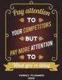 Yearly Planner 2019: Pay Attention to Your Competitors But Pay More Attention to What You're Doing: Yearly Calendar Book 2019, Weekly/Month