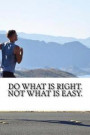 Do What Is Right. Not What Is Easy: Inspirational Quote Notebook/Journal100 Pages Ruled - Notebook, Journal, Diary (Large, 6 X 9)Inspirational Quotes