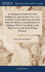 An Abridgment of Such Part of the Building Act, (Passed in the Year, 1774, ) as Will Be Useful to All Persons Who Have Either Freehold or Leasehold Houses or Buildings, with a General Index to the