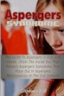 Aspergers Syndrome: The Guide to Aspergers In Kids and Adults ...From the Inside Out That Reveals Aspergers Symptoms That Plays Out In Aspergers Relationships In the 21st Century!