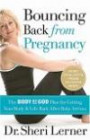 Bouncing Back from Pregnancy : The Body by God Plan for Getting Your Body and Life Back After Baby Arrives (Body By God)