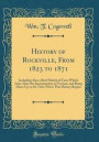 History of Rockville, From 1823 to 1871: Including Also a Brief Sketch of Facts Which Ante-Date the Incorporation of Vernon, and Bring Dates Up to the Time When This History Begins (Classic Reprint)
