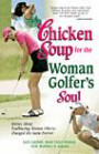 Chicken Soup for the Woman Golfer’s Soul: Stories About Trailblazing Women Who've Changed the Game Forever (Chicken Soup for the Soul)
