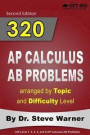 320 AP Calculus AB Problems Arranged by Topic and Difficulty Level: 160 Test Questions with Solutions, 160 Additional Questions with Answers