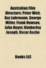 Australian Film Directors: Peter Weir, Baz Luhrmann, George Miller, Brian Syron, John Heyer, Kimberley Joseph, Oscar Asche, Frank Howson