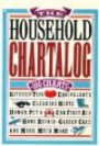 Household Chartalog: 100 Charts of Kitchen Tips, Equivalents, Cleaning Hints, Human, Pet and Car First Aid, Garden Care, Home Repair, and Much Much