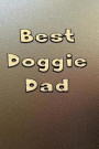 Best Doggie Dad: Notebook Journal For A Dog Lover Dad For Father's Day Birthday Christmas Blank Ruled Pages For Writing Notes Thoughts