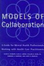 Models of Collaboration: A Guide for Mental Health Professionals Working With Health Care Practitioners (Basic Behavioral Science)