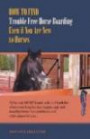 How to Find Trouble Free Horse Boarding Even if You Are New to Horses: What You Must Know, Ask, and Look for when Searching for That Happy, Safe and Healthy Home for Your Horse and a Fun Place for You
