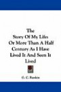 The Story Of My Life: Or More Than A Half Century As I Have Lived It And Seen It Lived