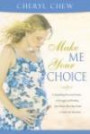 Make Me Your Choice: Compelling Personal Stories of Struggle And Healing from Those Who Have Had or Dealt With Abortion