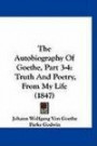 The Autobiography Of Goethe, Part 3-4: Truth And Poetry, From My Life (1847)