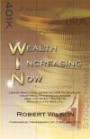W.I.N. Wealth Increasing Now: Using practical approaches to develop your Wealth Consciousness and the basic traits to Accumulate Wealth