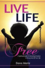 Live Life Free: A Spiritual Guide to Declaring Freedom In Every Area of Your Life