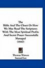 The Bible And The Closet Or How We May Read The Scriptures With The Most Spiritual Profit: And Secret Prayer Successfully Managed (1842)