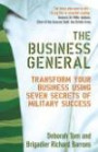 The Business General: Transform Your Business Using Seven Secrets of Military Succe